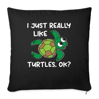 I Just Really Like Turtles. OK? - Sea Turtle - Sofakissenbezug 45 x 45 cm - Schwarz - Vorne