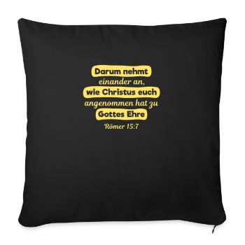 Römer 15:7 Bibel Spruch Design für Christen - Sofakissenbezug 45 x 45 cm - Schwarz - Vorne