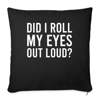 Sarcastic - Did I Roll My Eyes Out Loud - Sarcasm - Sofa pillowcase 17,3'' x 17,3'' (45 x 45 cm) - black - Front