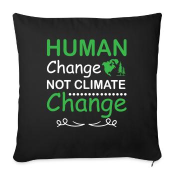 Human Change Not Climate Change Earth day - Sofakissenbezug 45 x 45 cm - Schwarz - Vorne