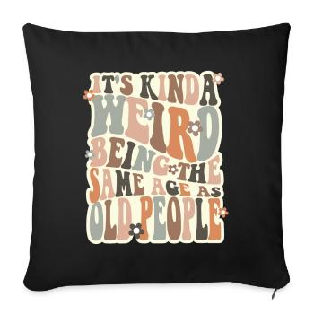 Its Kinda Weird Being The Same Age As Old People - Sofa pillowcase 17,3'' x 17,3'' (45 x 45 cm) - black - Front