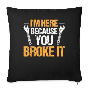 Mechanic Car Garage - I'm Here Because You Broke - Sofa pillowcase 17,3'' x 17,3'' (45 x 45 cm) - black - Front