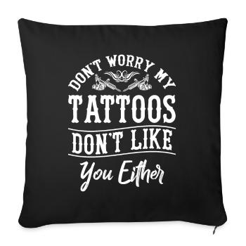 Tattoo Saying - Don't Worry My Tattoos Don't Like - Sofa pillowcase 17,3'' x 17,3'' (45 x 45 cm) - black - Front