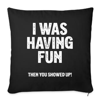 I Was Having Fun Then You Showed Up - Sofa pillowcase 17,3'' x 17,3'' (45 x 45 cm) - black - Front