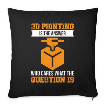 3D printing is the answer who cares what the quest - Sofa pillowcase 17,3'' x 17,3'' (45 x 45 cm) - black - Front