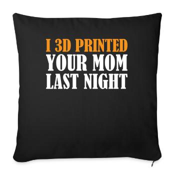 3D Printing - I 3D Printed Your Mom Last Night - Sofa pillowcase 17,3'' x 17,3'' (45 x 45 cm) - black - Front