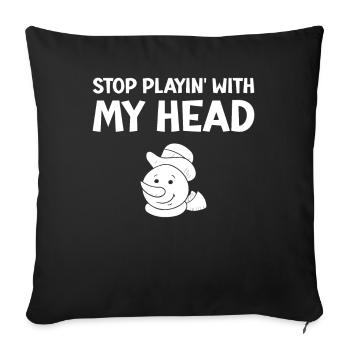Bonhomme de neige - Arrête de jouer avec ma tête - Housse de coussin décorative 45 x 45 cm - noir - Devant