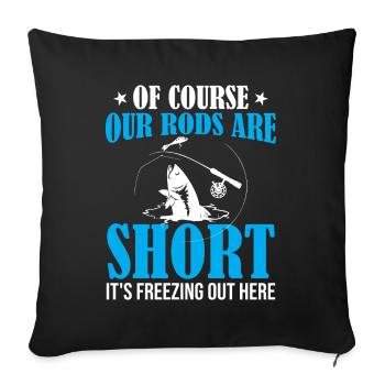 Ice Fishing - Of Course Our Rods Are Short It's Fr - Sofa pillowcase 17,3'' x 17,3'' (45 x 45 cm) - black - Front