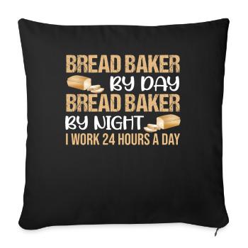 Bread Baker By Day Bread Baker By Night I Work 24 - Sofa pillowcase 17,3'' x 17,3'' (45 x 45 cm) - black - Front