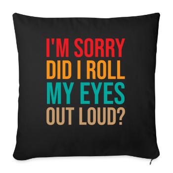 Mom Saying - I'm Sorry Did I Roll My Eyes Out Loud - Sofakissenbezug 45 x 45 cm - Schwarz - Vorne
