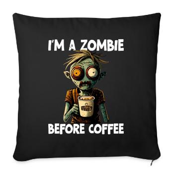 Ich bin ein Zombie vor dem Kaffee - Sofakissenbezug 45 x 45 cm - Schwarz - Vorne