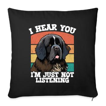 Newfoundland Dog I Hear You Im Just Not Listening - Sofa pillowcase 17,3'' x 17,3'' (45 x 45 cm) - black - Front