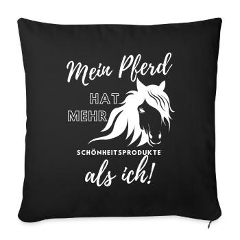 Mein Pferd hat mehr Schönheitsprodukte als ich! - Sofakissenbezug 45 x 45 cm - Schwarz - Vorne