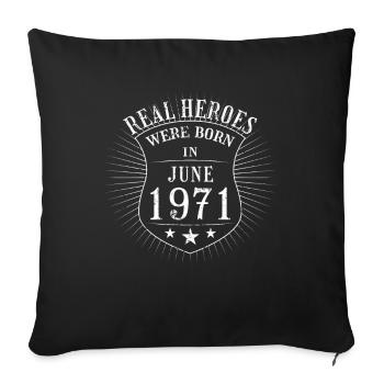 Real Heroes were born in June 1971 Birthday - Sofa pillowcase 17,3'' x 17,3'' (45 x 45 cm) - black - Front