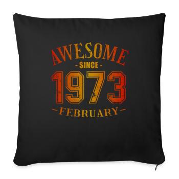 February 1973 - Birthday in February Awesome - Sofa pillowcase 17,3'' x 17,3'' (45 x 45 cm) - black - Front