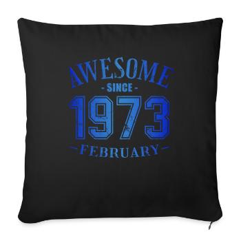 February 1973 - Birthday in February Awesome - Sofa pillowcase 17,3'' x 17,3'' (45 x 45 cm) - black - Front