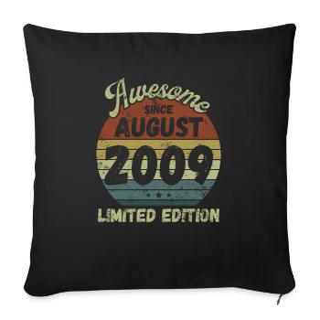 Awesome since August 2009 - Birthday - Sofa pillowcase 17,3'' x 17,3'' (45 x 45 cm) - black - Front