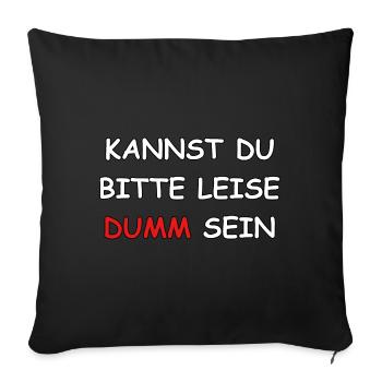 Kannst Du bitte leise Dumm sein? - Sofakissenbezug 45 x 45 cm - Schwarz - Vorne