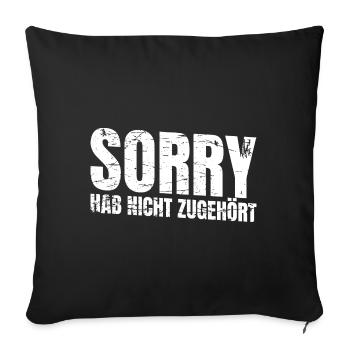 Sorry hab nicht zugehört lustig - Sofakissenbezug 45 x 45 cm - Schwarz - Vorne