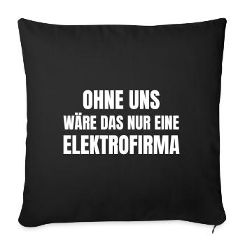 Ohne uns wäre das nur eine Elektrofirma. - Sofakissenbezug 45 x 45 cm - Schwarz - Vorne