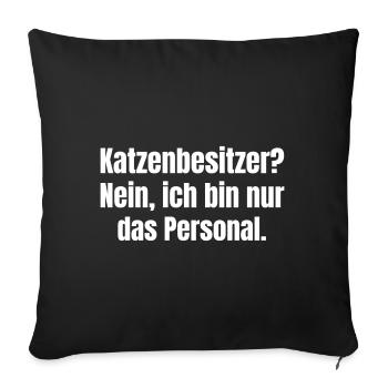 Katzenbesitzer? Nein, ich bin nur Personal. - Sofakissenbezug 45 x 45 cm - Schwarz - Vorne