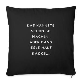 Das kannste schon so machen, aber dann isses halt - Sofakissenbezug 45 x 45 cm - Schwarz - Vorne