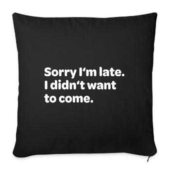 Désolé I’m Late I Didn’t Want To Come - Housse de coussin décorative 45 x 45 cm - noir - Devant