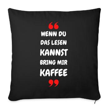 Wenn du das lesen kannst bring mir Kaffee - Sofakissenbezug 45 x 45 cm - Schwarz - Vorne