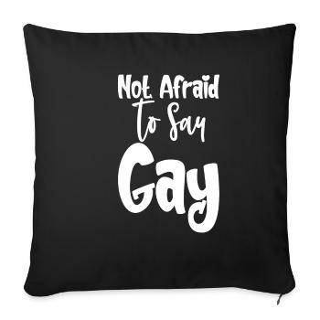 Not Afraid To Say Gay - Sofa pillowcase 17,3'' x 17,3'' (45 x 45 cm) - black - Front