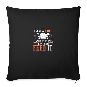 I'm A Chef I Can't Fix Stupid But I Can Feed It - Sofa pillowcase 17,3'' x 17,3'' (45 x 45 cm) - black - Front