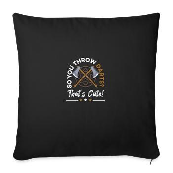 Donc, vous lancez des fléchettes qui sont mignonnes hache de sport et - Housse de coussin décorative 45 x 45 cm - noir - Devant
