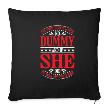 My Mom Didn't Raise No Dummy, Maybe My Brother 18 - Sofa pillowcase 17,3'' x 17,3'' (45 x 45 cm) - black - Front