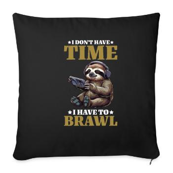 I Don't Have Time I Have To Brawl 13 - Sofakissenbezug 45 x 45 cm - Schwarz - Vorne