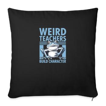 Weird Teachers Build Character Appreciation - Sofa pillowcase 17,3'' x 17,3'' (45 x 45 cm) - black - Front