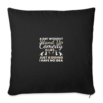 Comedian A Day Without Stand Up Comedy - Sofa pillowcase 17,3'' x 17,3'' (45 x 45 cm) - black - Front