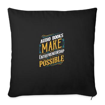 Audio Books Make Entrepreneurship Possible - Sofa pillowcase 17,3'' x 17,3'' (45 x 45 cm) - black - Front