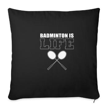 Badminton is life athlete's gift - Sofa pillowcase 17,3'' x 17,3'' (45 x 45 cm) - black - Front