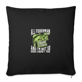 All fishermen are liars, except you and me and me - Sofa pillowcase 17,3'' x 17,3'' (45 x 45 cm) - black - Front
