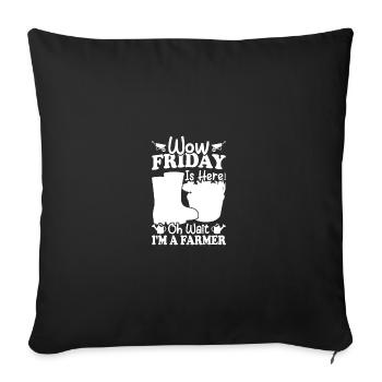 Wow Friday is here Oh wait, I'm a farmer - - Sofa pillowcase 17,3'' x 17,3'' (45 x 45 cm) - black - Front