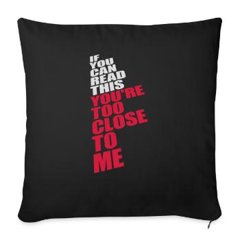 too close to me - Sofa pillowcase 17,3'' x 17,3'' (45 x 45 cm) - black - Front
