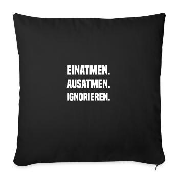 EINATMEN. AUSATMEN. IGNORIEREN. - Sofakissenbezug 45 x 45 cm - Schwarz - Vorne