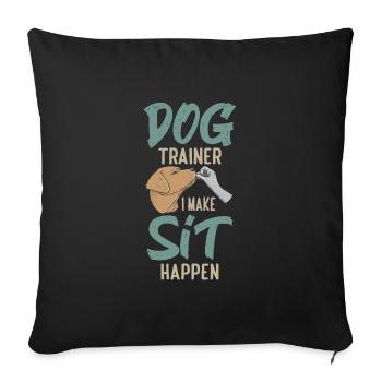 Dog Trainer I Make Sit Happen Funny Dog Training - Sofakissenbezug 45 x 45 cm - Schwarz - Vorne