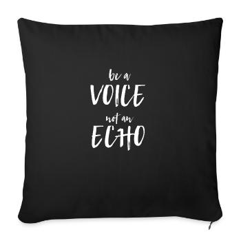 be a VOICE not an ECHO - Sofakissenbezug 45 x 45 cm - Schwarz - Vorne
