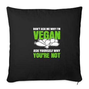 Why Am I Vegan Vegan Activist Gift - Sofa pillowcase 17,3'' x 17,3'' (45 x 45 cm) - black - Front