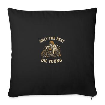 Only the Best Die Young – Biker Statement - Sofakissenbezug 45 x 45 cm - Schwarz - Vorne
