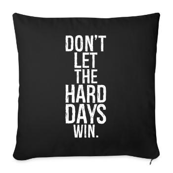 don't let the hard days win - Sofakissenbezug 45 x 45 cm - Schwarz - Vorne