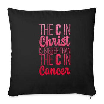 The C In Christ Is Bigger Than The C In Cancer 3 - Sofa pillowcase 17,3'' x 17,3'' (45 x 45 cm) - black - Front