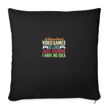 Gaming A Day Without Video Games Funny Gamer - Sofa pillowcase 17,3'' x 17,3'' (45 x 45 cm) - black - Front
