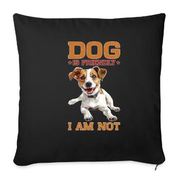 Dog Is Friendly I Am Not 2 - Sofakissenbezug 45 x 45 cm - Schwarz - Vorne