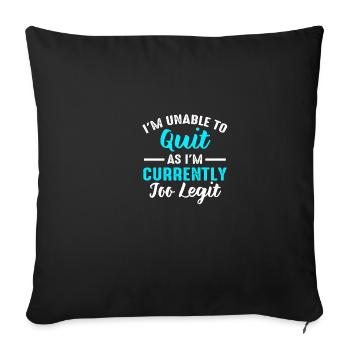 Je ne peux pas m’arrêter car je suis actuellement trop légitime - Housse de coussin décorative 45 x 45 cm - noir - Devant